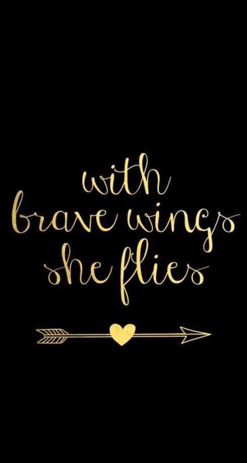 27 Of The Best Motivational Quotes Ever - with brave wings she flies