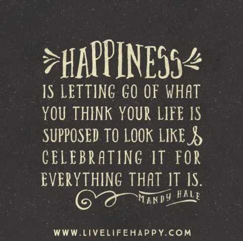 27 Of The Best Motivational Quotes Ever - happiness is letting go of what you think your life is supposed to look like