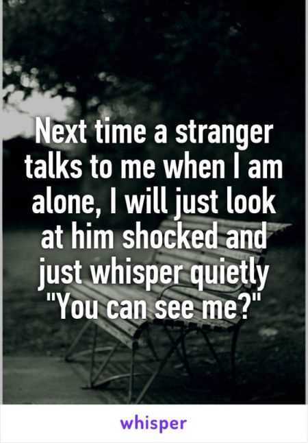 a funny whisper captioned: next time a stranger talks to me when I'm alone, i will just look at him shocked and just whisper quietly "you can see me?"