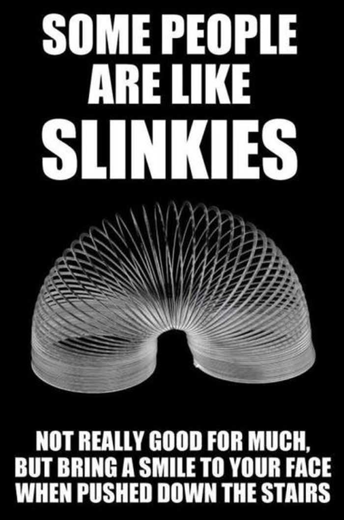 These 15 Quotes are Spot On | 10 1 people are like slinkies quote