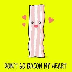 bacon breakmyheart