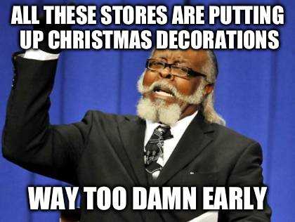 premature christmas decorating meme  christmas stores stock up now