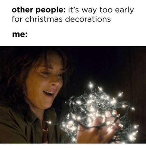 it's too early for christmas meme  smile at lights... 