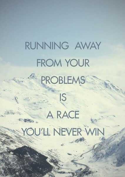 41 Unbelievable Inspirational Quotes | quote running problems race Quote about running away from your problems.