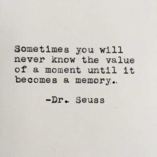 41 Unbelievable Inspirational Quotes | quote sometimes value Quote about never knowing the value of a moment