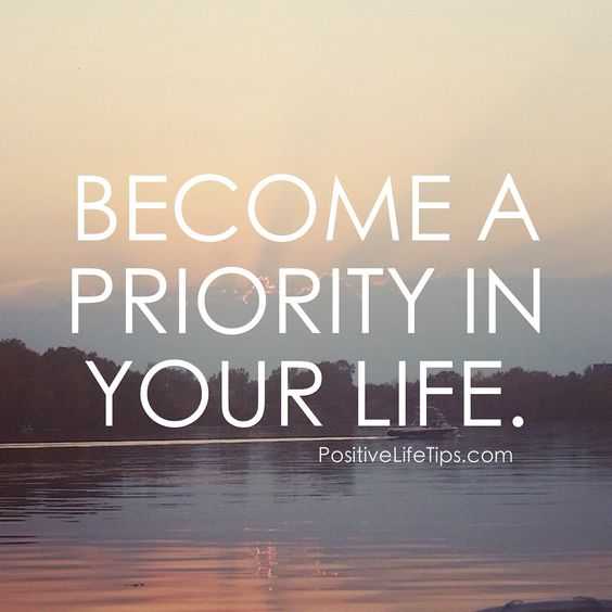 inspiring Motivational Quotes - become priority in your life