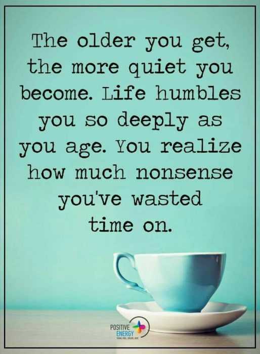 inspirational life quotes  the older the quieter