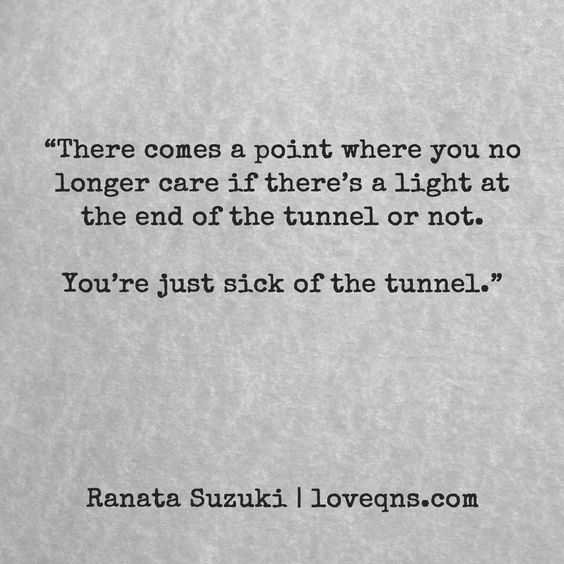 Quote Sick Of Tunnel