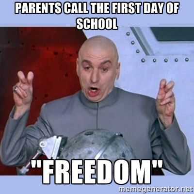 meme of dr. evil captioned parents call the first day of school freedom