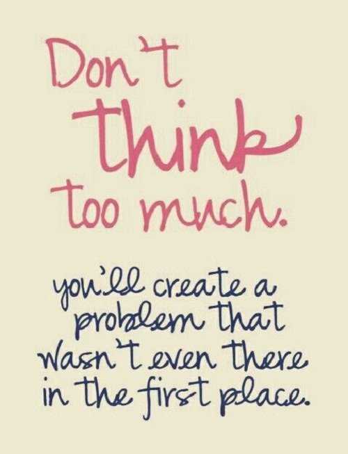 31 Sensational and Inspiring Quotes | quote dont think 31 Sensational and Inspiring Quotes