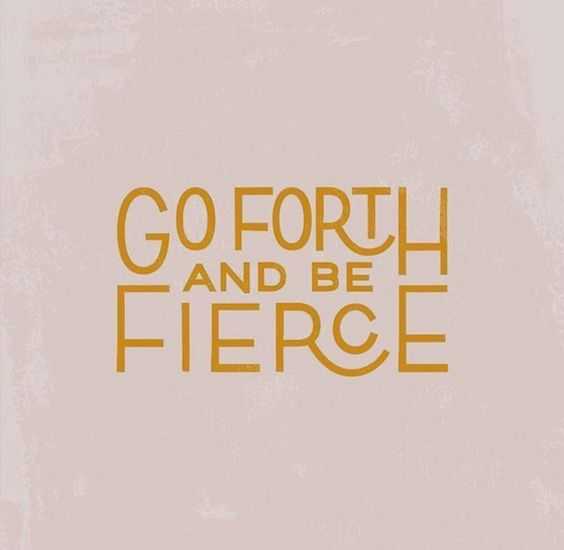 quote go forth be fierce
