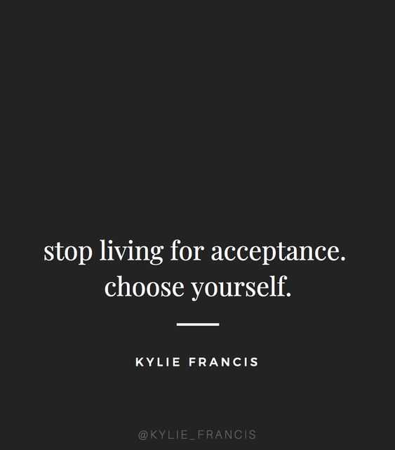 quote stop living for acceptance