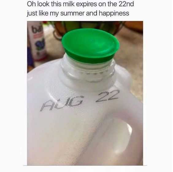 milk container with aug 22 expiry captioned oh look this milk expires on the 22nd just like my summer and happiness
