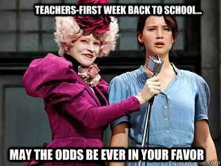 hunger games meme captioned teachers -first week back at school may the odds be ever in your favour