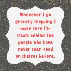 quote whenever grocery