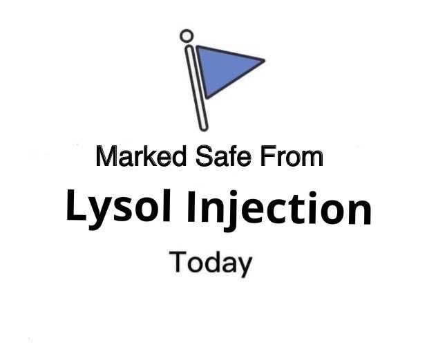 Lysol Memes Bleach Memes and Disinfectant Memes  meme of a marked safe from lysol injection today