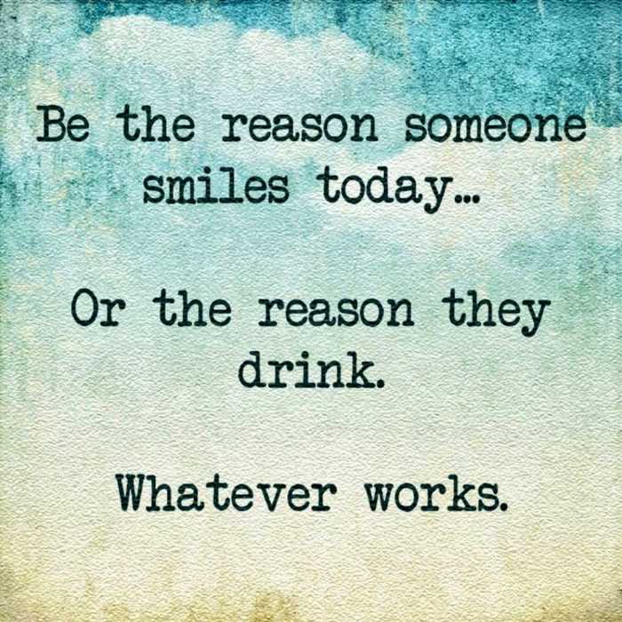funny-reason-drinks snarky motivational quote about being a reason for someone to smile or drink alcohol