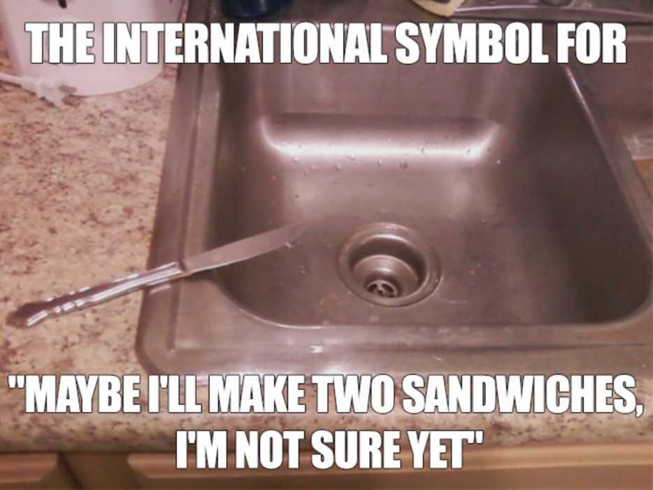 meme featuring a knife half hanging over sink as the symbol of maybe i'll make 2 sandwiches but i'm not sure yet
