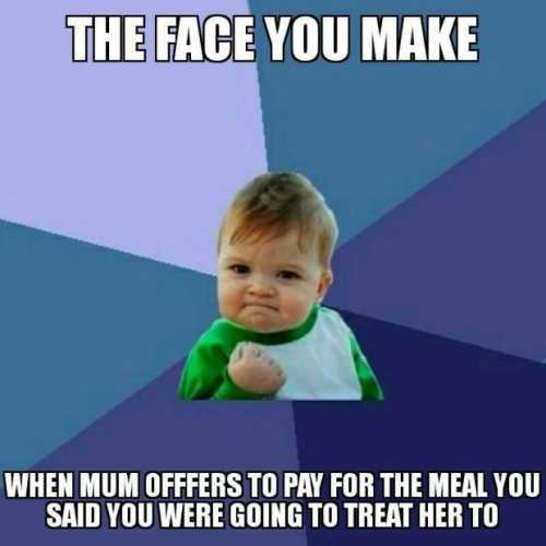 mothers day memes  mom meme about how you are happy when your mom wants to pay for a meal on mother's day