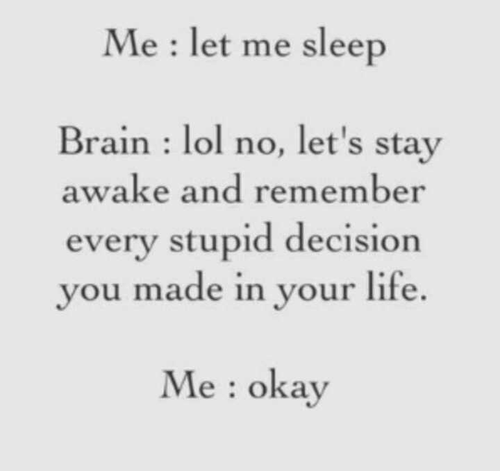 quote-every-stupid snarky quote about what your brain does when you want to go to sleep