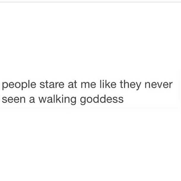 quote-walking-goddess sarcastic quote about people staring at me