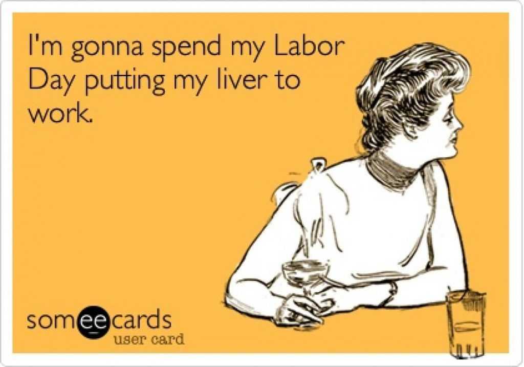 Funny Labor Day Memes Labor Day is workday for my liver