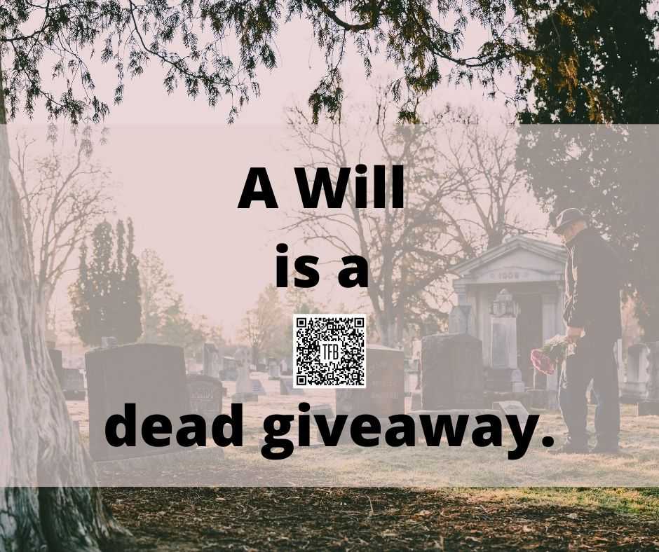 A will is a dead giveaway.