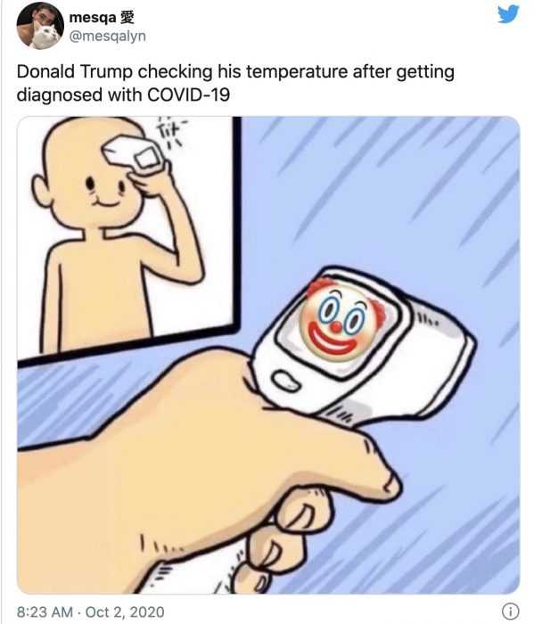 trump covid memes  meme showing someone taking their temperature with a thermometer showing a clown captioned by donald trump checking his temperature after getting covid19.