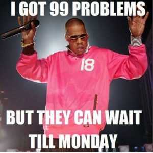 It's The Weekend Memes  Wait Till Monday