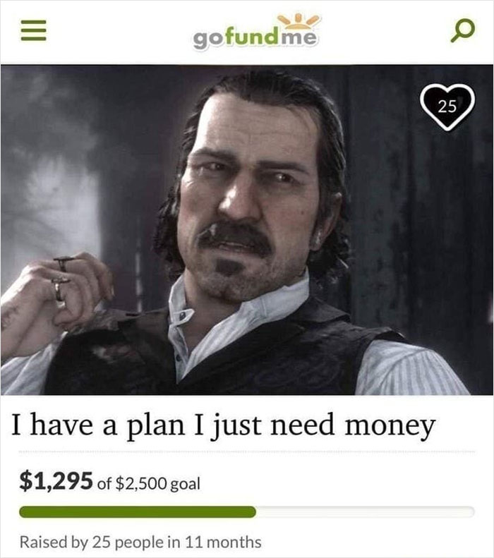 30 Shameless Go Fund Me Accounts That Will Blow Your Mind