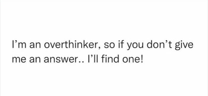 30 Funny Posts For All The Over Thinkers Out There 